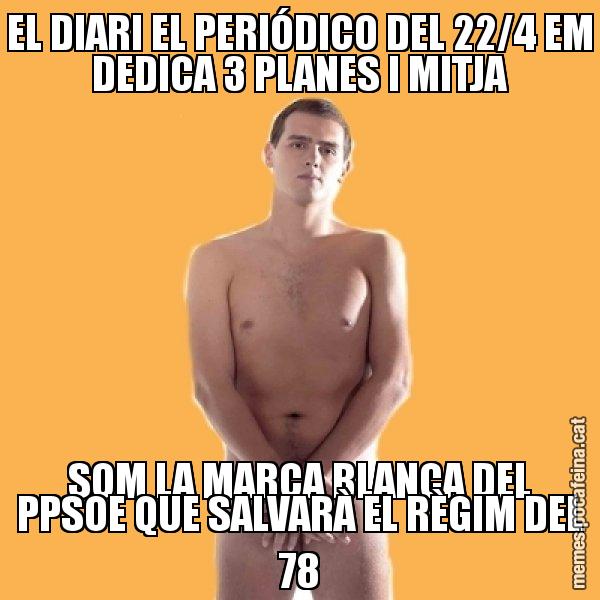 EL DIARI EL PERIÓDICO DEL 22/4 EM DEDICA 3 PLANES I MITJA SOM LA MARCA BLANCA DEL PPSOE QUE SALVARÀ EL RÈGIM DEL 78 - Albert Rivera