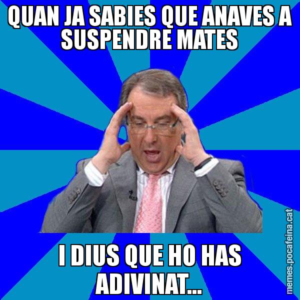 QUAN JA SABIES QUE ANAVES A SUSPENDRE MATES I DIUS QUE HO HAS ADIVINAT... - Cuní Telepatia
