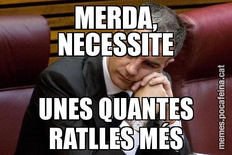 MERDA, NECESSITE UNES QUANTES RATLLES MÉS