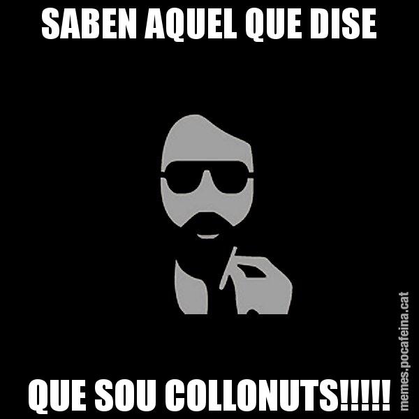SABEN AQUEL QUE DISE QUE SOU COLLONUTS!!!!! - Eugenio