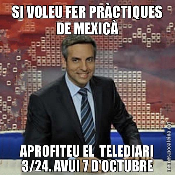 SI VOLEU FER PRÀCTIQUES DE MEXICÀ APROFITEU EL  TELEDIARI 3/24. AVUI 7 D'OCTUBRE - Trollicer
