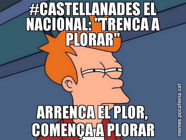 #CASTELLANADES EL NACIONAL: "TRENCA A PLORAR" ARRENCA EL PLOR, COMENÇA A PLORAR - Futurama Fry