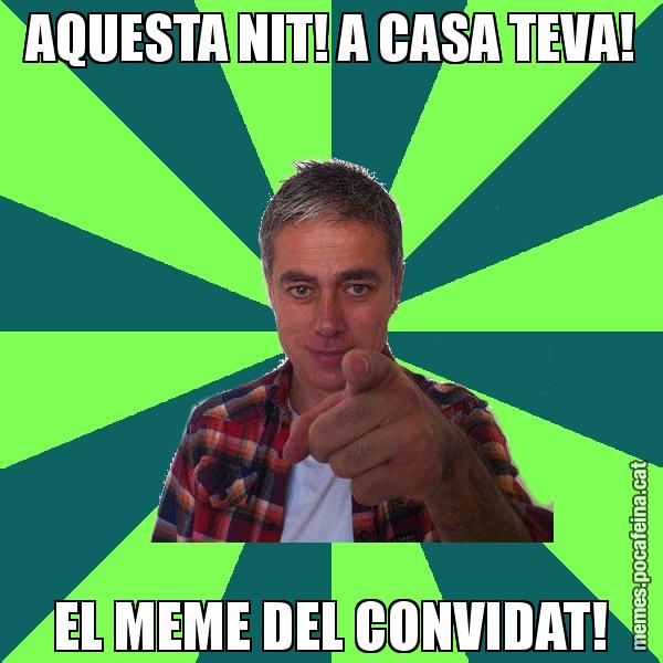 AQUESTA NIT! A CASA TEVA! EL MEME DEL CONVIDAT! - Albert Om