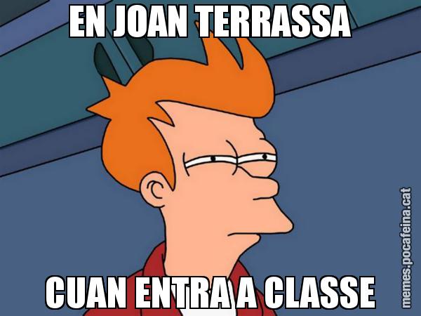EN JOAN TERRASSA CUAN ENTRA A CLASSE - Futurama Fry
