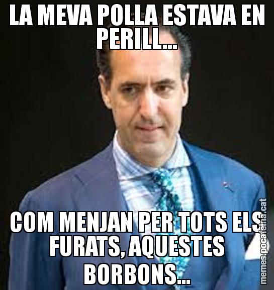 LA MEVA POLLA ESTAVA EN PERILL... COM MENJAN PER TOTS ELS FURATS, AQUESTES BORBONS...