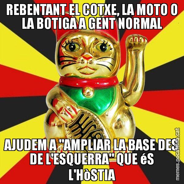 REBENTANT EL COTXE, LA MOTO O LA BOTIGA A GENT NORMAL AJUDEM A "AMPLIAR LA BASE DES DE L'ESQUERRA" QUE éS L'HòSTIA - El Gat de la Cup - 27S