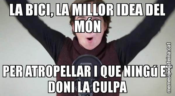 LA BICI, LA MILLOR IDEA DEL MÓN PER ATROPELLAR I QUE NINGú ET DONI LA CULPA