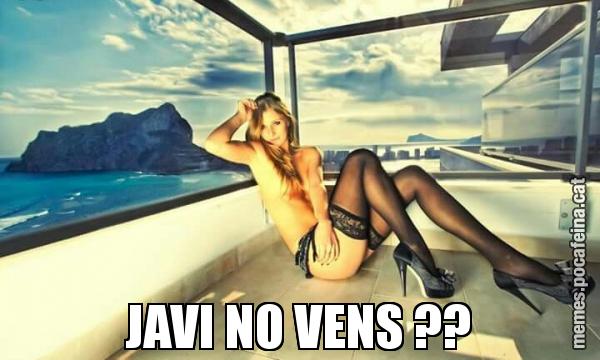 JAVI NO VENS ??