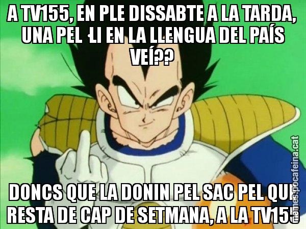 A TV155, EN PLE DISSABTE A LA TARDA, UNA PEL·LI EN LA LLENGUA DEL PAÍS VEÍ?? DONCS QUE LA DONIN PEL SAC PEL QUE RESTA DE CAP DE SETMANA, A LA TV155 - Vegeta