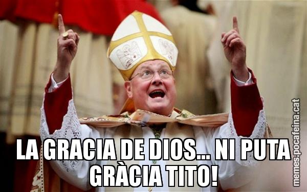 LA GRACIA DE DIOS... NI PUTA GRÀCIA TITO!