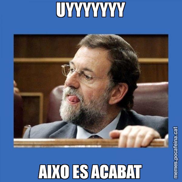 UYYYYYYY AIXO ES ACABAT - Mmmmmariano Rajoy