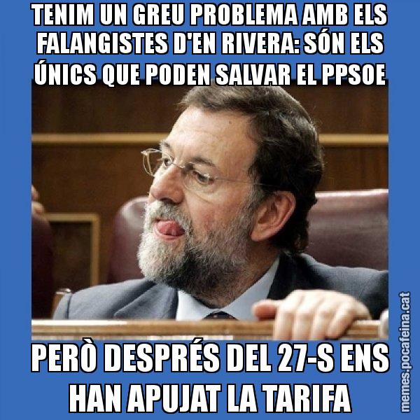TENIM UN GREU PROBLEMA AMB ELS FALANGISTES D'EN RIVERA: SÓN ELS ÚNICS QUE PODEN SALVAR EL PPSOE PERÒ DESPRÉS DEL 27-S ENS HAN APUJAT LA TARIFA - Mmmmmariano Rajoy