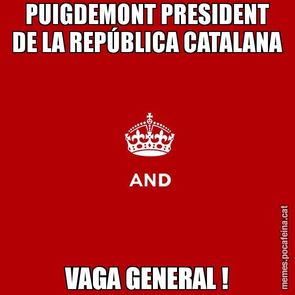 PUIGDEMONT PRESIDENT DE LA REPÚBLICA CATALANA VAGA GENERAL ! - Keep