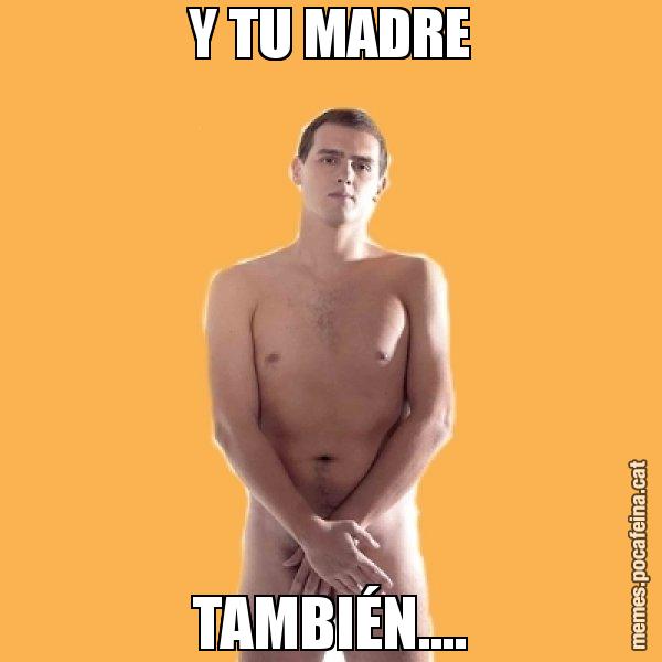 Y TU MADRE TAMBIÉN.... - Albert Rivera