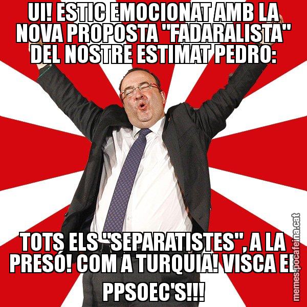 UI! ESTIC EMOCIONAT AMB LA NOVA PROPOSTA "FADARALISTA" DEL NOSTRE ESTIMAT PEDRO: TOTS ELS "SEPARATISTES", A LA PRESÓ! COM A TURQUIA! VISCA EL PPSOEC'S!!! - Miquel Iceta - 27S