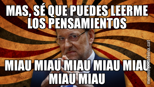 MAS, SÉ QUE PUEDES LEERME LOS PENSAMIENTOS MIAU MIAU MIAU MIAU MIAU MIAU MIAU