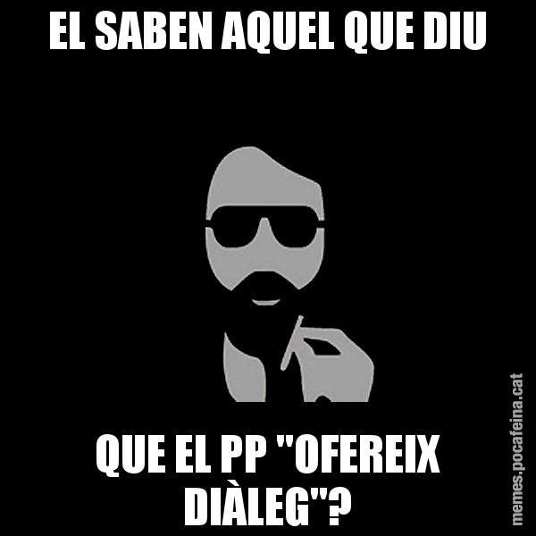 EL SABEN AQUEL QUE DIU QUE EL PP "OFEREIX DIÀLEG"? - Eugenio