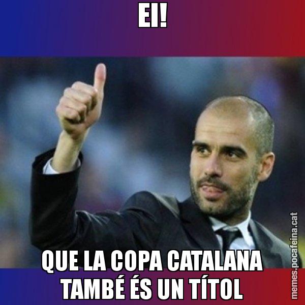EI! QUE LA COPA CATALANA TAMBÉ ÉS UN TÍTOL - Pep Guardiola