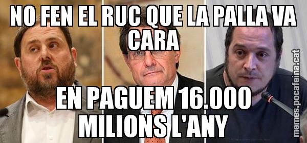 NO FEN EL RUC QUE LA PALLA VA CARA EN PAGUEM 16.000 MILIONS L'ANY