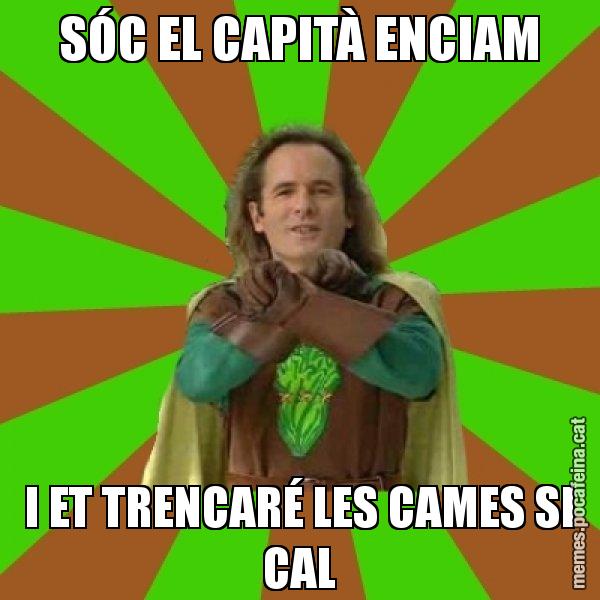 SÓC EL CAPITÀ ENCIAM I ET TRENCARÉ LES CAMES SI CAL - Capità Enciam