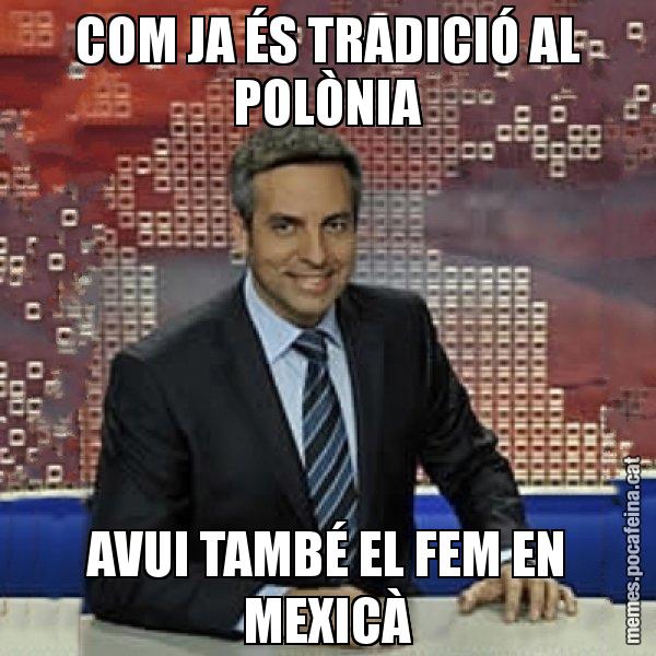 COM JA ÉS TRADICIÓ AL POLÒNIA AVUI TAMBÉ EL FEM EN MEXICÀ - Trollicer