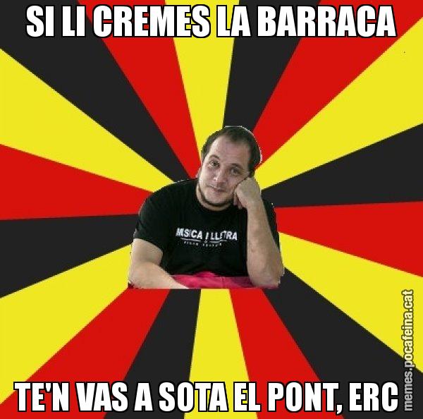 SI LI CREMES LA BARRACA TE'N VAS A SOTA EL PONT, ERC - David Fernàndez