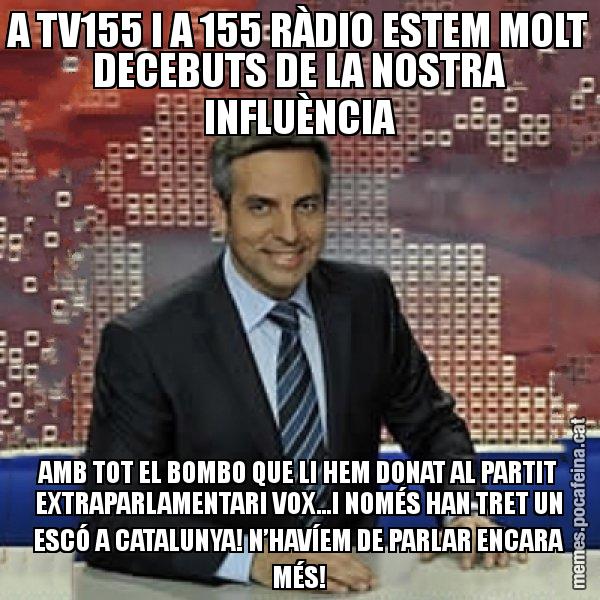 A TV155 I A 155 RÀDIO ESTEM MOLT DECEBUTS DE LA NOSTRA INFLUÈNCIA AMB TOT EL BOMBO QUE LI HEM DONAT AL PARTIT EXTRAPARLAMENTARI VOX...I NOMÉS HAN TRET UN ESCÓ A CATALUNYA! N’HAVÍEM DE PARLAR ENCARA MÉS! - Trollicer