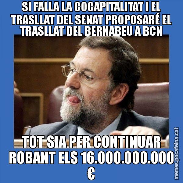 SI FALLA LA COCAPITALITAT I EL TRASLLAT DEL SENAT PROPOSARÉ EL TRASLLAT DEL BERNABEU A BCN TOT SIA PER CONTINUAR ROBANT ELS 16.000.000.000 € - Mmmmmariano Rajoy