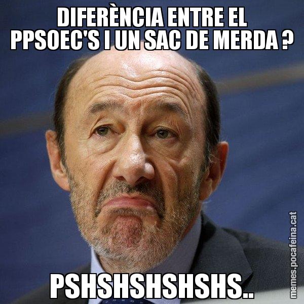 DIFERÈNCIA ENTRE EL PPSOEC'S I UN SAC DE MERDA ? PSHSHSHSHSHS.. - Rubalcaba