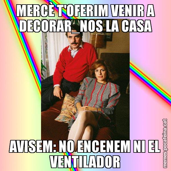 MERCÈ T'OFERIM VENIR A DECORAR_NOS LA CASA AVISEM: NO ENCENEM NI EL VENTILADOR - La Familia Ansar