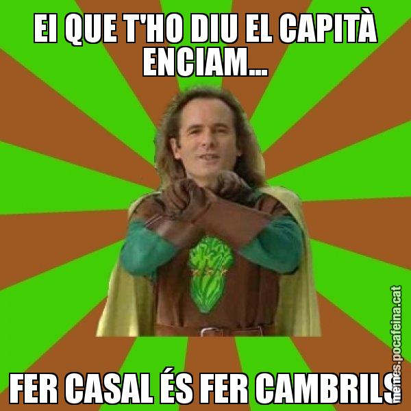 EI QUE T'HO DIU EL CAPITÀ ENCIAM... FER CASAL ÉS FER CAMBRILS - Capità Enciam