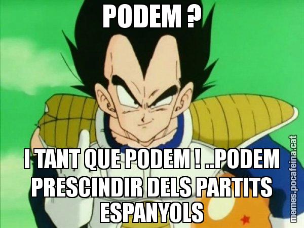 PODEM ? I TANT QUE PODEM ! ..PODEM PRESCINDIR DELS PARTITS ESPANYOLS - Vegeta