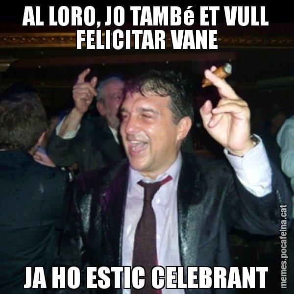 AL LORO, JO TAMBé ET VULL FELICITAR VANE JA HO ESTIC CELEBRANT - Laporta de Festa