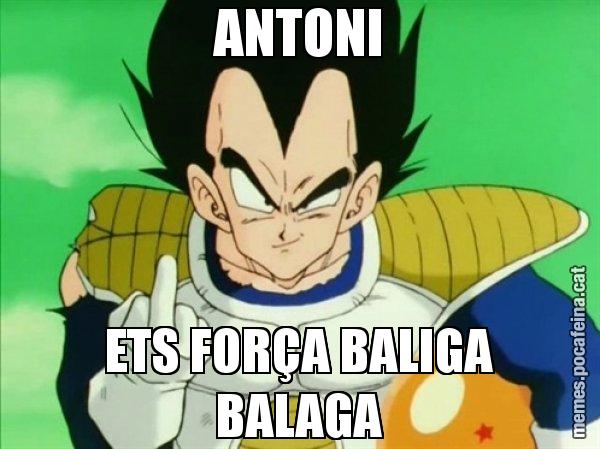 ANTONI ETS FORÇA BALIGA BALAGA - Vegeta