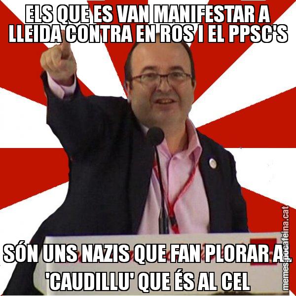 ELS QUE ES VAN MANIFESTAR A LLEIDA CONTRA EN ROS I EL PPSC'S SÓN UNS NAZIS QUE FAN PLORAR AL 'CAUDILLU' QUE ÉS AL CEL - Miquel Iceta