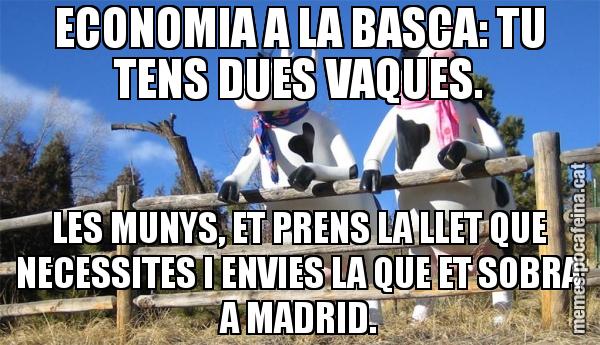 ECONOMIA A LA BASCA: TU TENS DUES VAQUES. LES MUNYS, ET PRENS LA LLET QUE NECESSITES I ENVIES LA QUE ET SOBRA A MADRID.