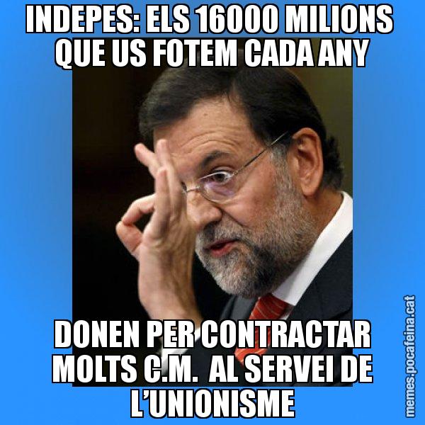 INDEPES: ELS 16000 MILIONS QUE US FOTEM CADA ANY DONEN PER CONTRACTAR MOLTS C.M. AL SERVEI DE L’UNIONISME - Rajoy Zero