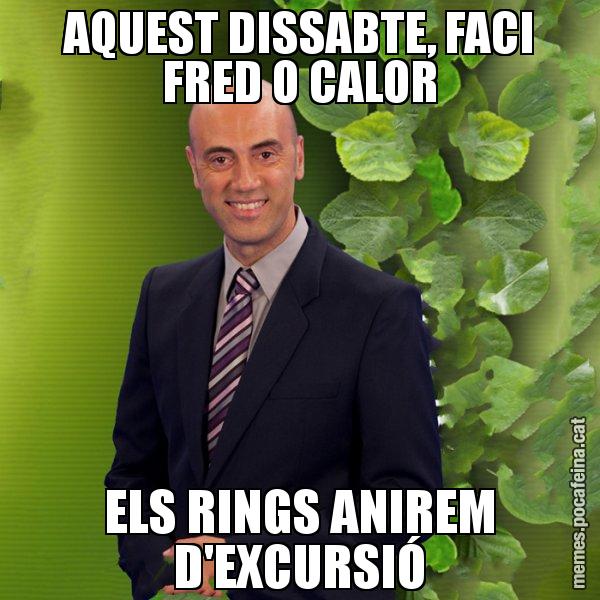 AQUEST DISSABTE, FACI FRED O CALOR ELS RINGS ANIREM D'EXCURSIÓ - Tomàs Molina