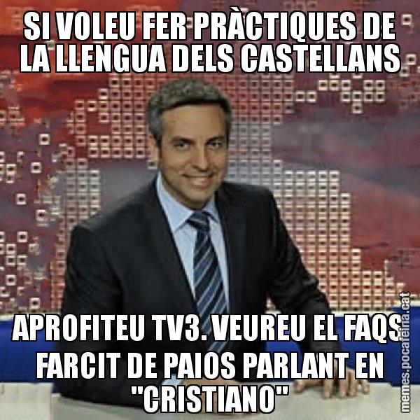 SI VOLEU FER PRÀCTIQUES DE LA LLENGUA DELS CASTELLANS APROFITEU TV3. VEUREU EL FAQS FARCIT DE PAIOS PARLANT EN "CRISTIANO" - Trollicer