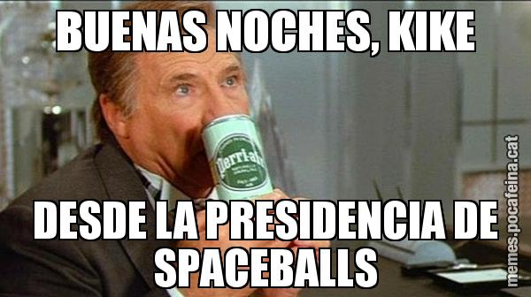 BUENAS NOCHES, KIKE DESDE LA PRESIDENCIA DE SPACEBALLS