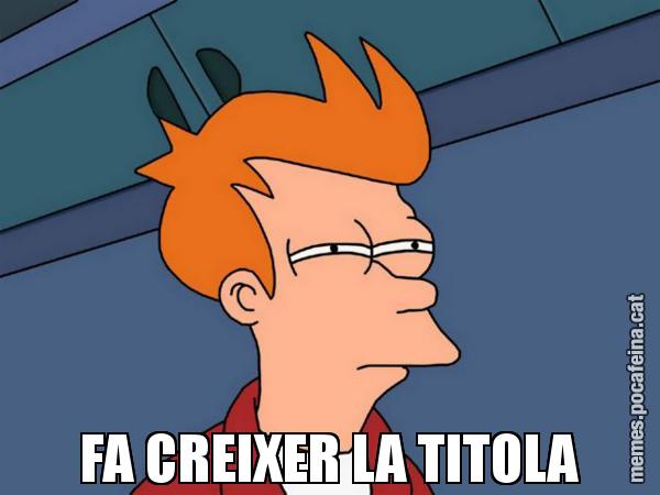 FA CREIXER LA TITOLA - Futurama Fry