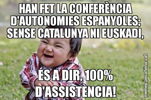 HAN FET LA CONFERÈNCIA D'AUTONOMIES ESPANYOLES; SENSE CATALUNYA NI EUSKADI, ÉS A DIR, 100% D'ASSISTÈNCIA! - El diabòlic nen asiàtic