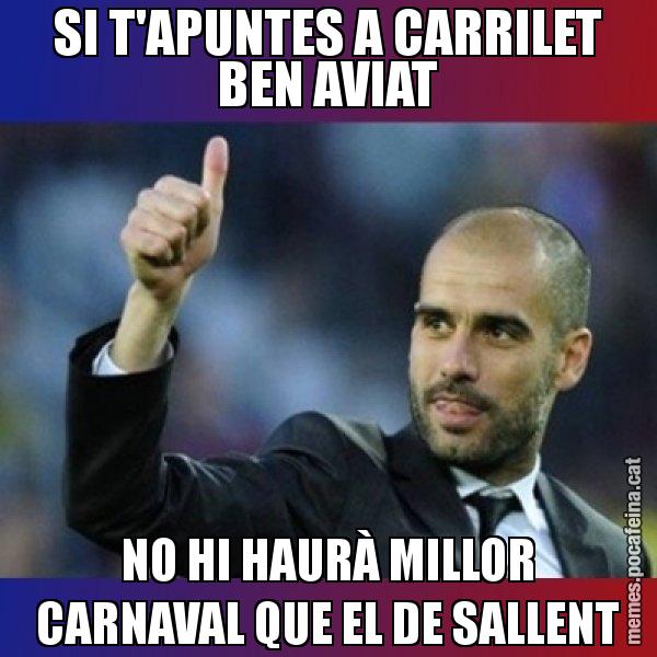 SI T'APUNTES A CARRILET BEN AVIAT NO HI HAURÀ MILLOR CARNAVAL QUE EL DE SALLENT - Pep Guardiola