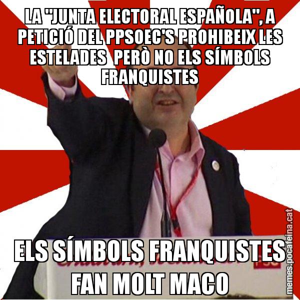 LA "JUNTA ELECTORAL ESPAÑOLA", A PETICIÓ DEL PPSOEC'S PROHIBEIX LES ESTELADES  PERÒ NO ELS SÍMBOLS FRANQUISTES ELS SÍMBOLS FRANQUISTES FAN MOLT MACO - Miquel Iceta