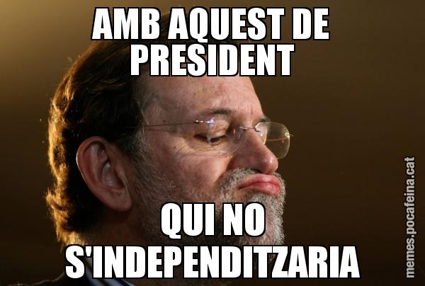 AMB AQUEST DE PRESIDENT QUI NO S'INDEPENDITZARIA