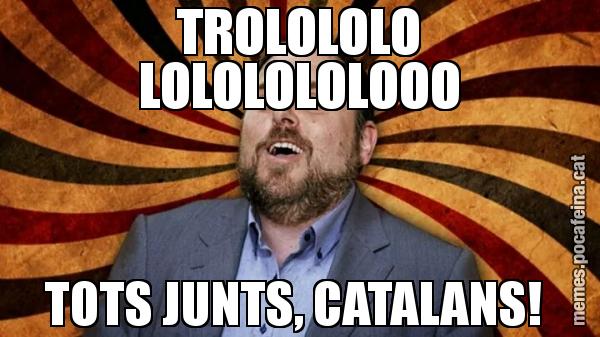 TROLOLOLO LOLOLOLOLOOO TOTS JUNTS, CATALANS!
