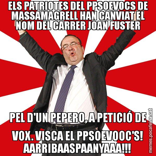 ELS PATRIOTES DEL PPSOEVOCS DE MASSAMAGRELL HAN CANVIAT EL NOM DEL CARRER JOAN FUSTER PEL D'UN PEPERO, A PETICIÓ DE VOX. VISCA EL PPSOEVOOC'S! AARRIBAASPAANYAAA!!! - Miquel Iceta - 27S