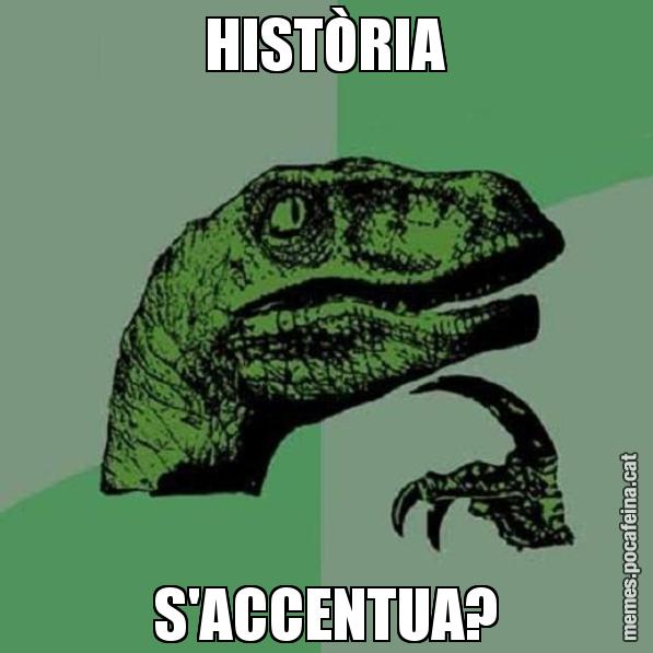 HISTÒRIA S'ACCENTUA? - Philosoraptor