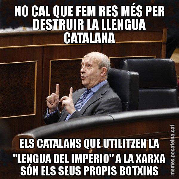 NO CAL QUE FEM RES MÉS PER DESTRUIR LA LLENGUA CATALANA ELS CATALANS QUE UTILITZEN LA "LENGUA DEL IMPERIO" A LA XARXA SÓN ELS SEUS PROPIS BOTXINS - Ministre Wert