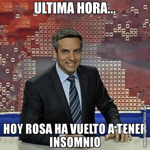 ULTIMA HORA... HOY ROSA HA VUELTO A TENER INSOMNIO - Trollicer